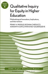 Qualitative Inquiry for Equity in Higher Education: Methodological Innovations, Implications, and Interventions Aehe