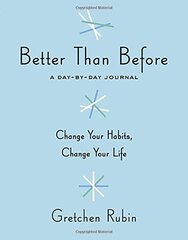 Better Than Before: A Day-by-Day Journal by Rubin, Gretchen