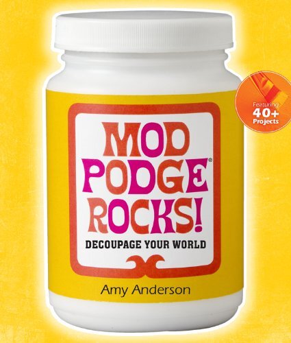 Mod Podge Rocks!: Decoupage Your World