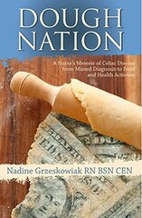Dough Nation: A Nurse's Memoir of Celiac Disease from Missed Diagnosis to Food & Heatlh Activism by Grzeskowiak, Nadine