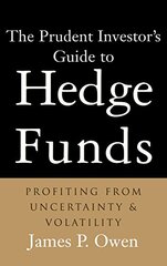 The Prudent Investor's Guide to Hedge Funds: Profiting from Undertainty and Volatility by Owen, James P.