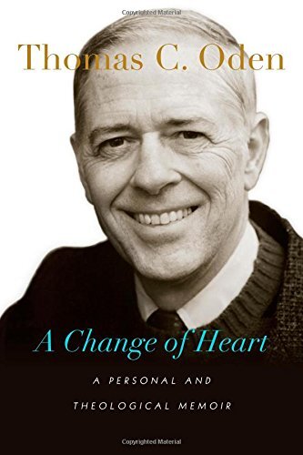 A Change of Heart: A Personal and Theological Memoir by Oden, Thomas C.