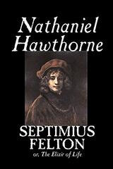 Septimius Felton by Nathaniel Hawthorne, Fiction, Classics