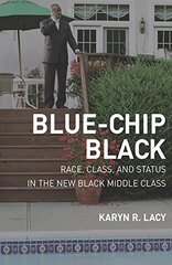 Blue-chip Black: Race, Class, and Status in the New Black Middle Class