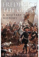 Frederick the Great: A Military History