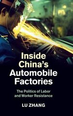 Inside China's Automobile Factories: The Politics of Labor and Worker Resistance by Zhang, Lu