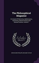 The Philosophical Magazine: Or Annals of Chemistry, Mathematics, Astronomy, Natural History and General Science, Volume 7