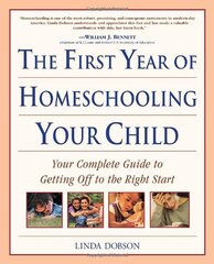 The First Year of Homeschooling Your Child: Your Complete Guide to Getting Off to the Right Start by Dobson, Linda