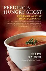 Feeding the Hungry Ghost: Life, Faith, and What to Eat for Dinner