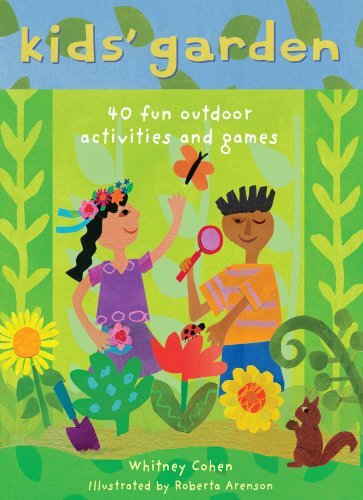 Kids' Garden: 40 Fun Indoor and Outdoor Activities and Games