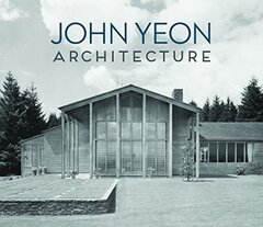 John Yeon Architecture: Building in the Pacific Northwest