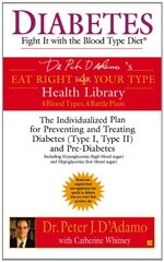 Diabetes: Fight It With The Blood Type Diet by D'Adamo, Peter J./ Whitney, Catherine
