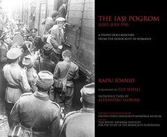 The Iasi Pogrom, June-July 1941: A Photo Documentary from the Holocaust in Romania