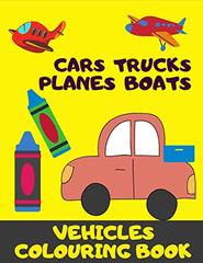 Cars, Truck, Planes, Boats. Vehicles Colouring Book.: A Fun Activity Book For Kids 3+.