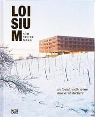 Loisium Sudsteiermark: In Touch With Wine and Architecture by Bliem, Georg/ Gatterer, Harry/ Gillich, Stephan/ Hausegger, Gudrun/ Schandor, Werner