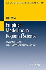 Empirical Modelling in Regional Science: Towards a Global Time-Space-Structural Analysis by Mitze, Timo