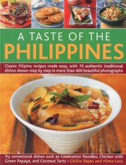 A Taste of the Philippines: Classic Filipino Recipes Made Easy With 70 Authentic Traditional Dishes Shown Step-by-Step in Beautiful Photographs, Try Sensational Dishes Such as Ce