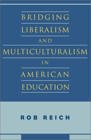 Bridging Liberalism and Multiculturalism in American Education by Reich, Rob