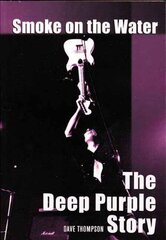 Smoke on the Water: The Deep Purple Story by Thompson, Dave
