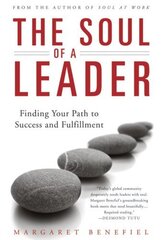 The Soul of a Leader: Finding Your Path to Fulfillment and Success by Benefiel, Margaret