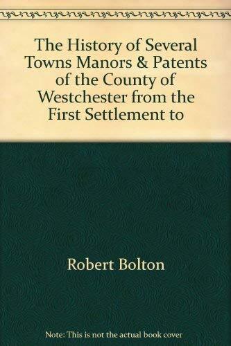 The History of Several Towns, Manors and Patents of the County of Westchester from the First Settlement to the Present Time