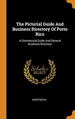 The Pictorial Guide And Business Directory Of Porto Rico: A Commercial Guide And General Business Directory