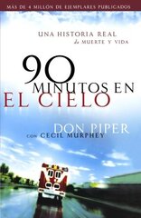90 Minutos en el cielo/ 90 Minutes in Heaven: Una historia real de vida y muerte / A True Story of Death and Life by Piper, Don/ Murphey, Cecil