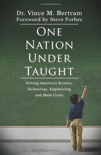 One Nation Under-Taught: Solving America's Science, Technology, Engineering and Math Crisis