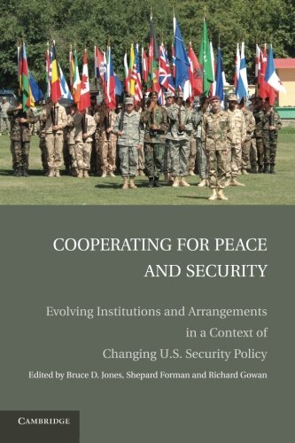 Cooperating for Peace and Security: Evolving Institutions and Arrangements in a Context of Changing U.S. Security Policy