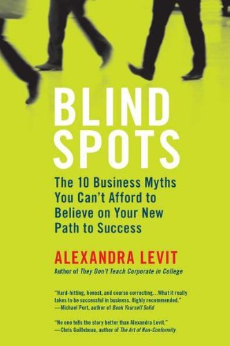 Blind Spots: The 10 Business Myths You Can't Afford to Believe on Your New Path to Success by Levit, Alexandra