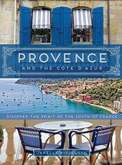 Provence and the Cote D'azur: Discover the Spirit of the South of France