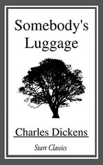 Somebody's Luggage by Charles Dickens, Fiction, Classics, Historical