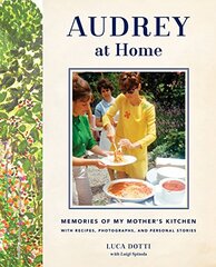 Audrey at Home: Memories of My Mother's Kitchen With Recipes, Photographs, and Personal Stories