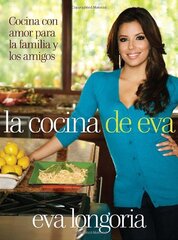 La cocina de Eva / Eva's Kitchen: Cocina con amor para la familia y los amigos / Cooking With Love for Family and Friends
