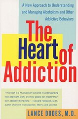 The Heart of Addiction: A New Approach to Understanding and Managing Alcoholism and Other Addictive Behaviors by Dodes, Lance M., M.D.