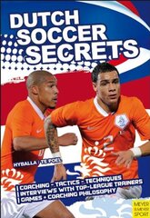 Dutch Soccer Secrets: Playing and Coaching Philosophy, Coaching, Tactics, Technique by Hyballa, Peter/ Te Poel, Hans-dieter