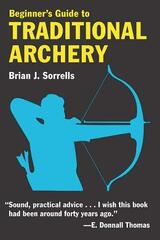 Beginner's Guide to Traditional Archery by Sorrells, Brian J.
