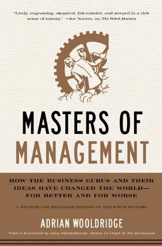 Masters of Management: How The Business Gurus and Their Ideas Have Changed The World-For Better and For Worse