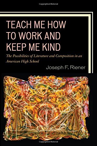 Teach Me How to Work and Keep Me Kind: The Possibilities of Literature and Composition in an American High School