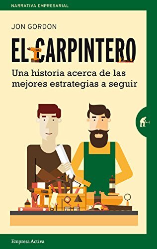 El carpintero/ The Carpenter: Una Historia Acera De Las Mejores Estrategias a Seguir / a Story About the Greatest Success Strategies of All