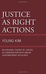 Justice As Right Actions: An Original Theory of Justice in Conversation With Major Contemporary Accounts