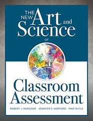 The New Art and Science of Classroom Assessment: Authentic Assessment Methods and Tools for the Classroom