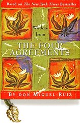 Wisdom from the Four Agreements by Ruiz, Don Miguel