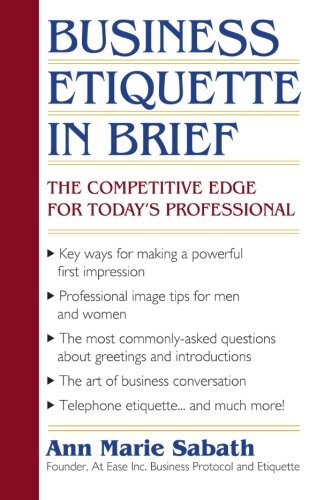Business Etiquette in Brief: The Competitive Edge for Today's Professional by Sabath, Ann Marie