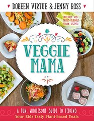 Veggie Mama: A Fun, Wholesome Guide to Feeding Your Kids Tasty Plant-Based Meals