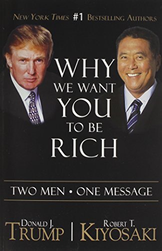 Why We Want You to Be Rich: Two Men, One Message by Trump, Donald/ Kiyosaki, Robert T.