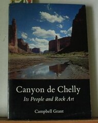 Canyon De Chelly: Its People and Rock Art by Grant, Campbell