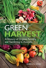 Green Harvest: A History of Organic Farming and Gardening in Australia