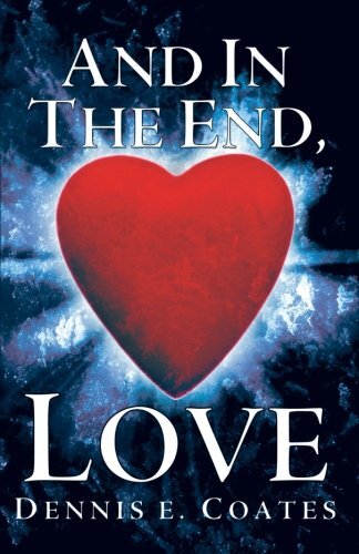 And in the End, Love by Coates, Dennis E.