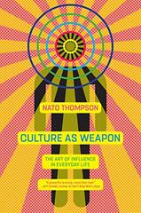 Culture As Weapon: The Art of Influence in Everyday Life